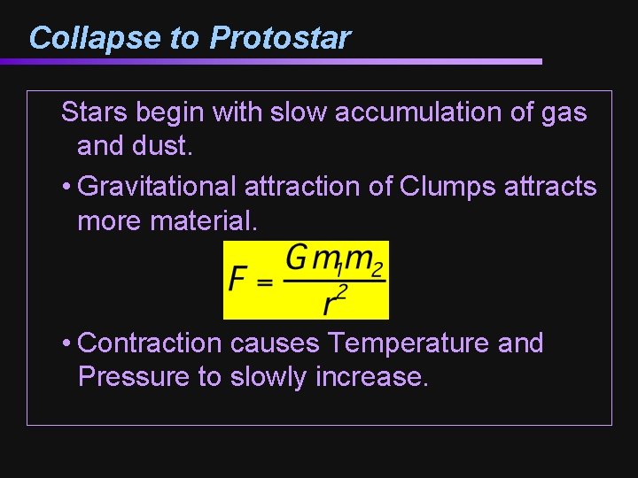 Collapse to Protostar Stars begin with slow accumulation of gas and dust. • Gravitational