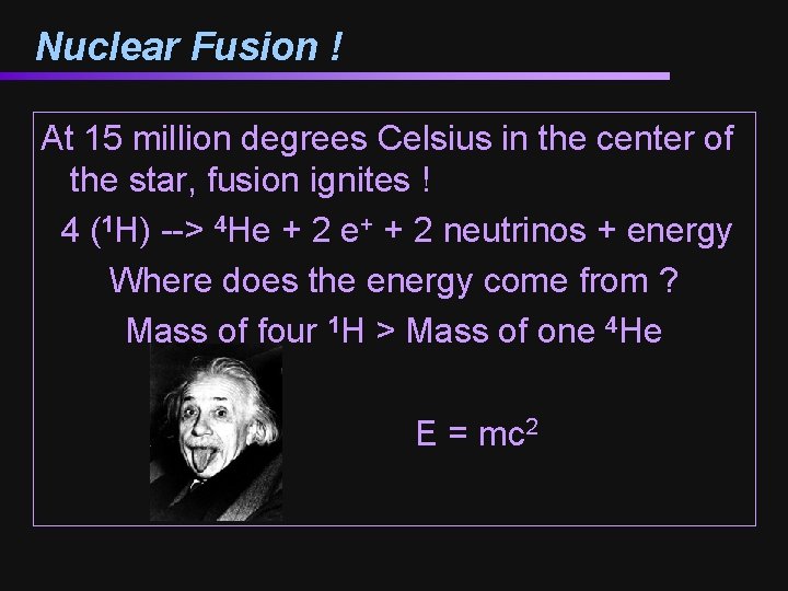 Nuclear Fusion ! At 15 million degrees Celsius in the center of the star,