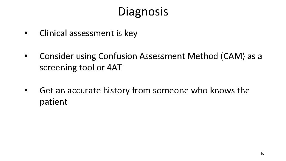 Diagnosis • Clinical assessment is key • Consider using Confusion Assessment Method (CAM) as