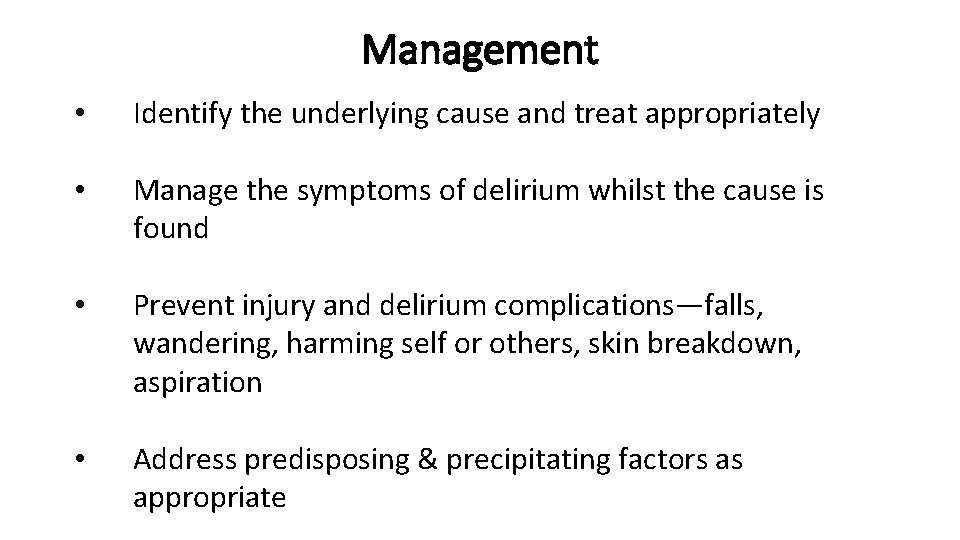 Management • Identify the underlying cause and treat appropriately • Manage the symptoms of