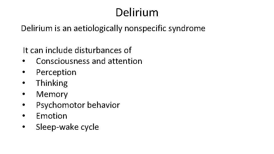 Delirium is an aetiologically nonspecific syndrome It can include disturbances of • Consciousness and