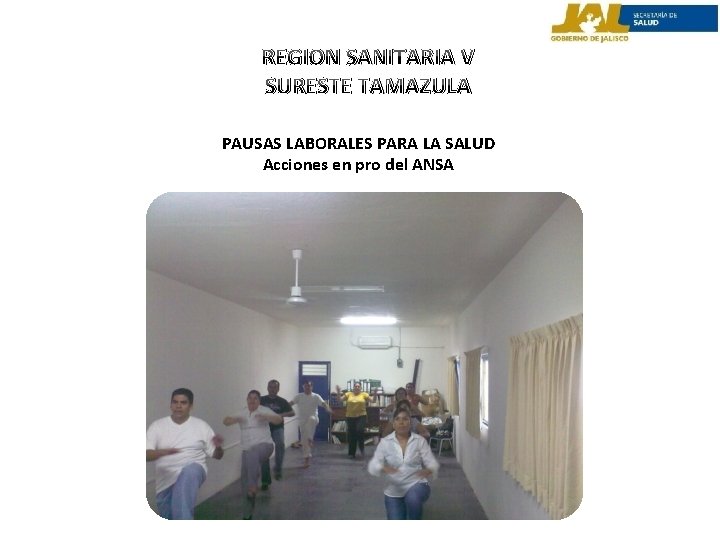 REGION SANITARIA V SURESTE TAMAZULA PAUSAS LABORALES PARA LA SALUD Acciones en pro del