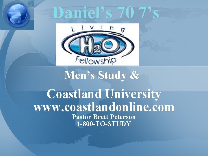 Daniel’s 70 7’s Men’s Study & Coastland University www. coastlandonline. com Pastor Brett Peterson