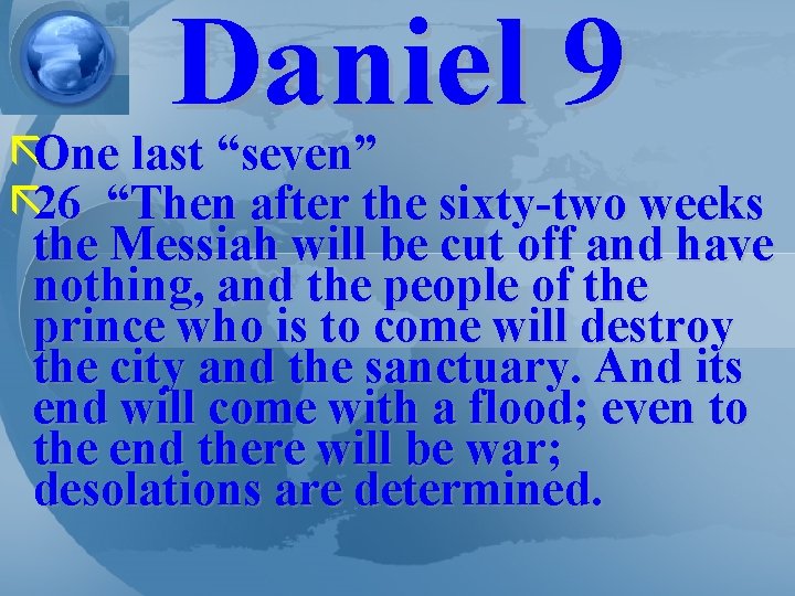 Daniel 9 ãOne last “seven” ã 26 “Then after the sixty-two weeks the Messiah