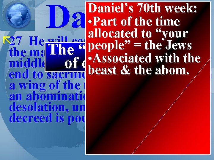 Daniel 9 Daniel’s 70 th week: • Part of the time allocated to “your