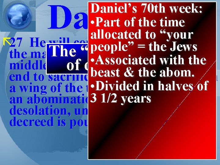 Daniel 9 Daniel’s 70 th week: • Part of the time allocated to “your