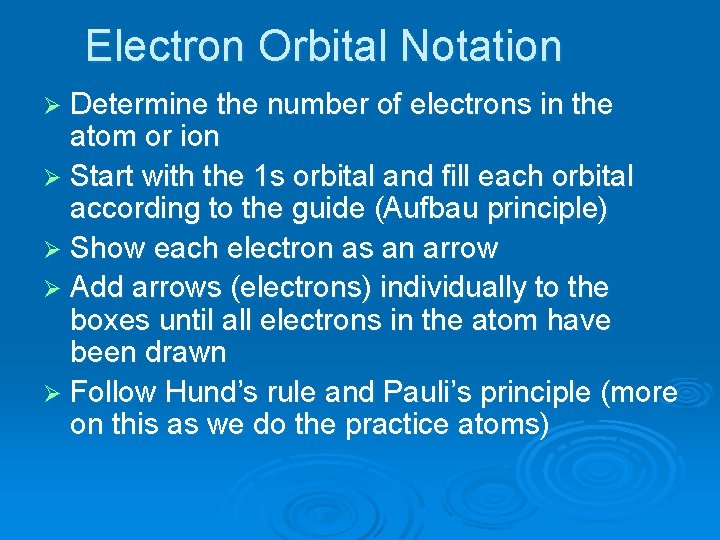 Electron Orbital Notation Ø Determine the number of electrons in the atom or ion