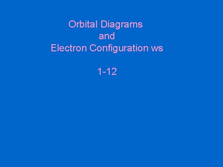Orbital Diagrams and Electron Configuration ws 1 -12 