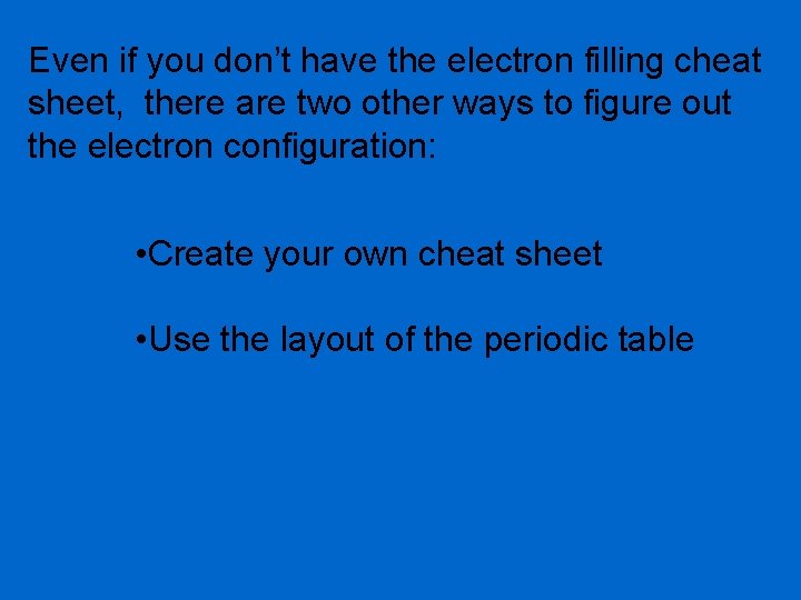 Even if you don’t have the electron filling cheat sheet, there are two other