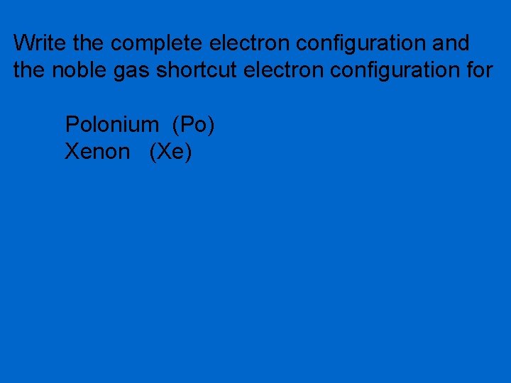 Write the complete electron configuration and the noble gas shortcut electron configuration for Polonium