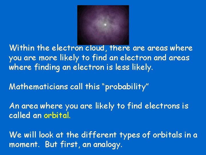 Within the electron cloud, there areas where you are more likely to find an