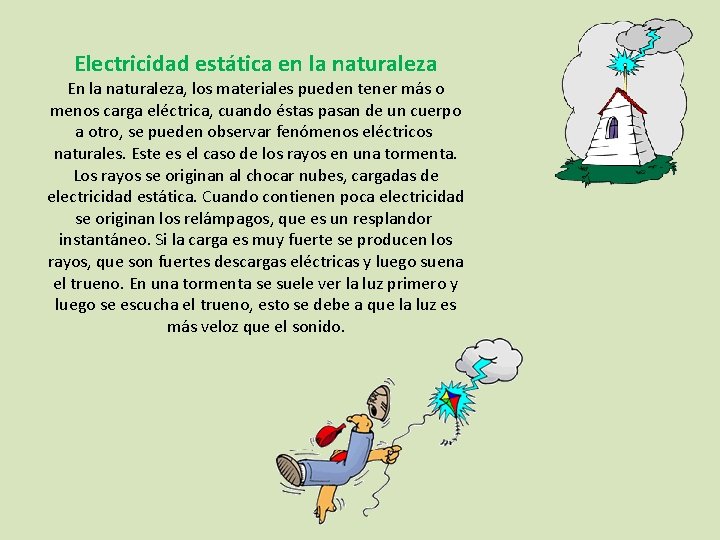 Electricidad estática en la naturaleza En la naturaleza, los materiales pueden tener más o