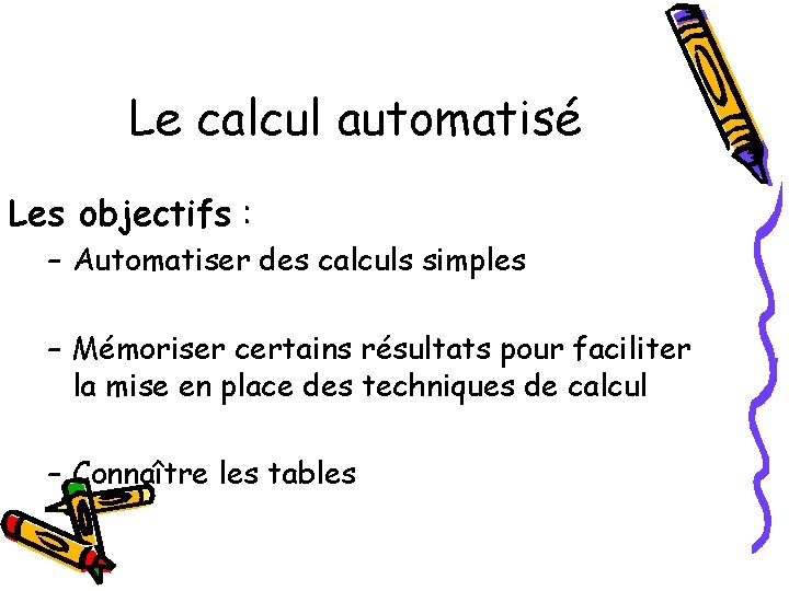 Le calcul automatisé Les objectifs : – Automatiser des calculs simples – Mémoriser certains