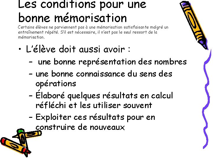 Les conditions pour une bonne mémorisation Certains élèves ne parviennent pas à une mémorisation