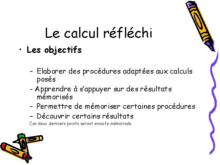 Le calcul réfléchi • Les objectifs – Elaborer des procédures adaptées aux calculs posés