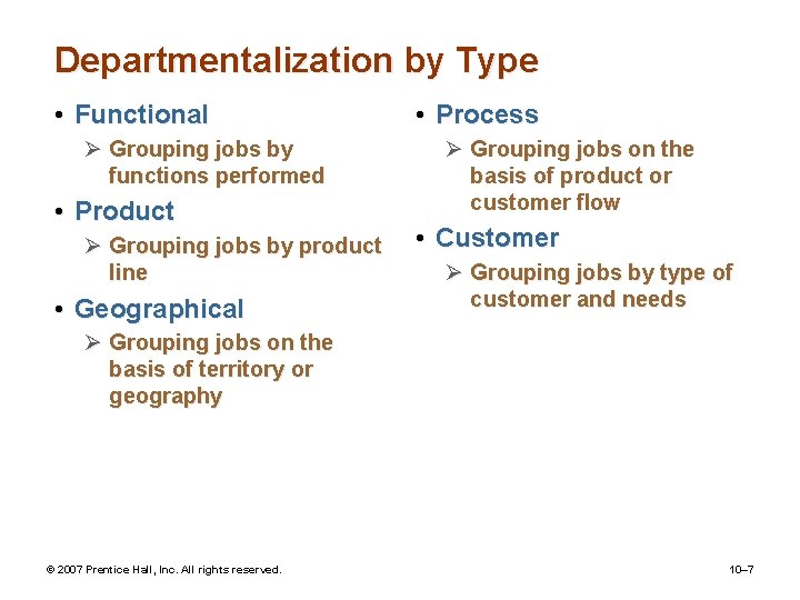 Departmentalization by Type • Functional Ø Grouping jobs by functions performed • Product Ø