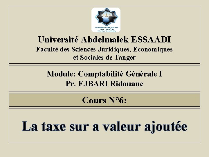 Université Abdelmalek ESSAADI Faculté des Sciences Juridiques, Economiques et Sociales de Tanger Module: Comptabilité