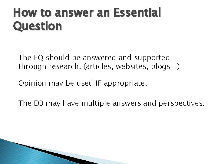 How to answer an Essential Question The EQ should be answered and supported through