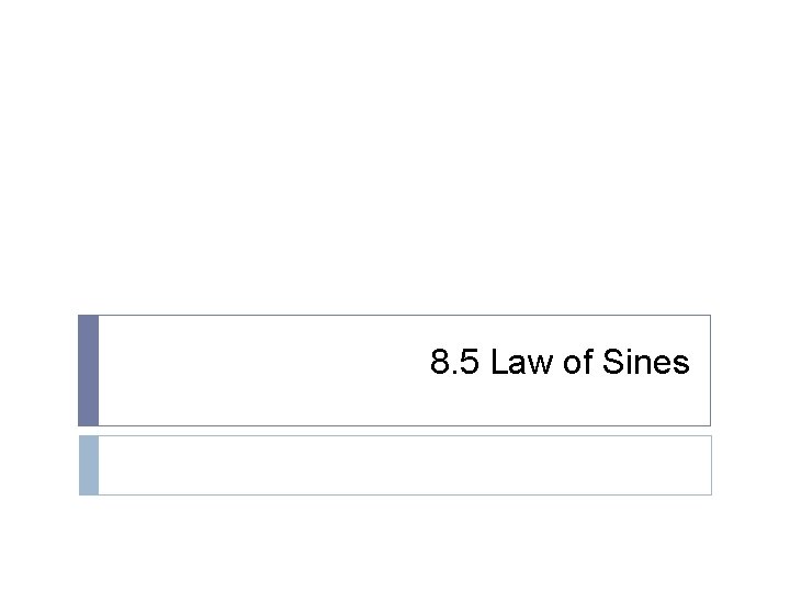 8. 5 Law of Sines 