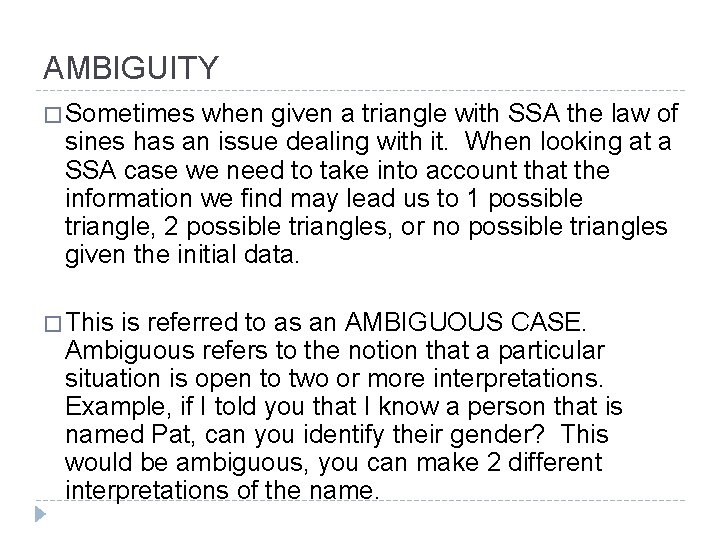 AMBIGUITY � Sometimes when given a triangle with SSA the law of sines has