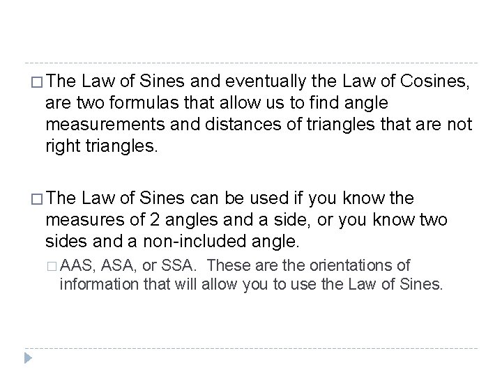 � The Law of Sines and eventually the Law of Cosines, are two formulas