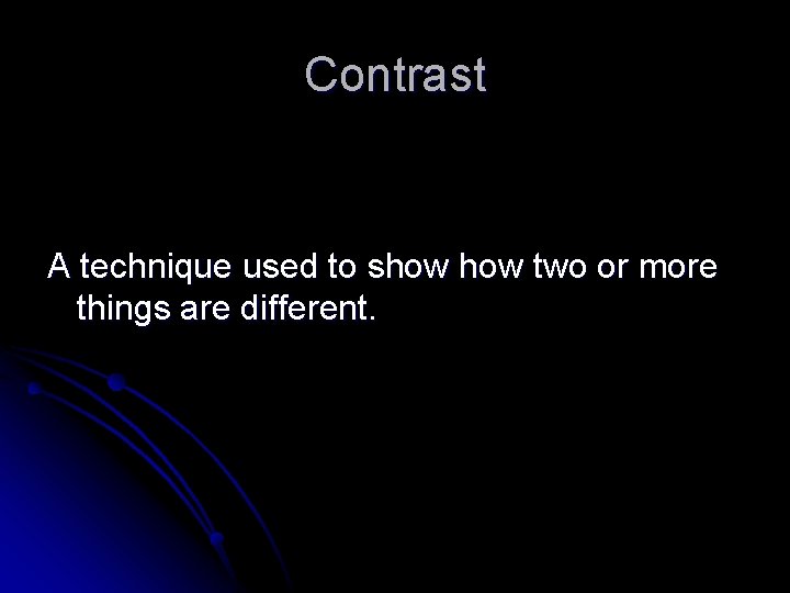 Contrast A technique used to show two or more things are different. 