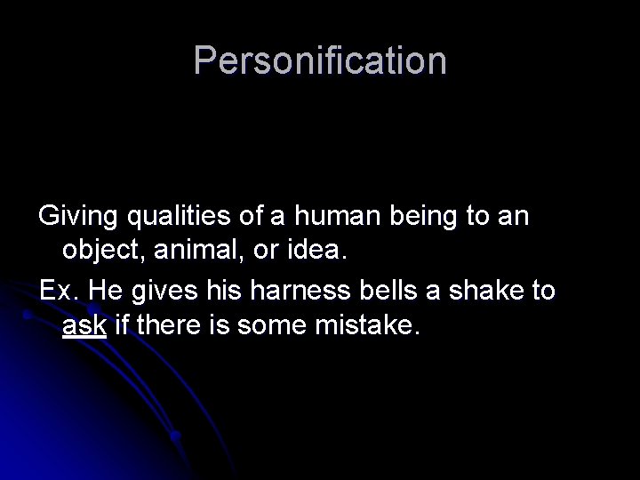Personification Giving qualities of a human being to an object, animal, or idea. Ex.