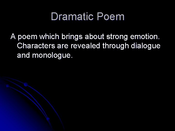 Dramatic Poem A poem which brings about strong emotion. Characters are revealed through dialogue