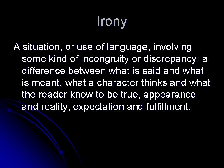 Irony A situation, or use of language, involving some kind of incongruity or discrepancy: