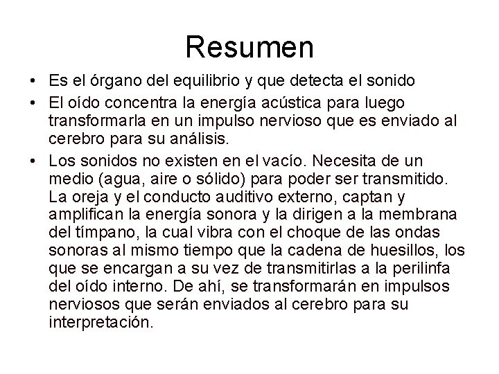 Resumen • Es el órgano del equilibrio y que detecta el sonido • El