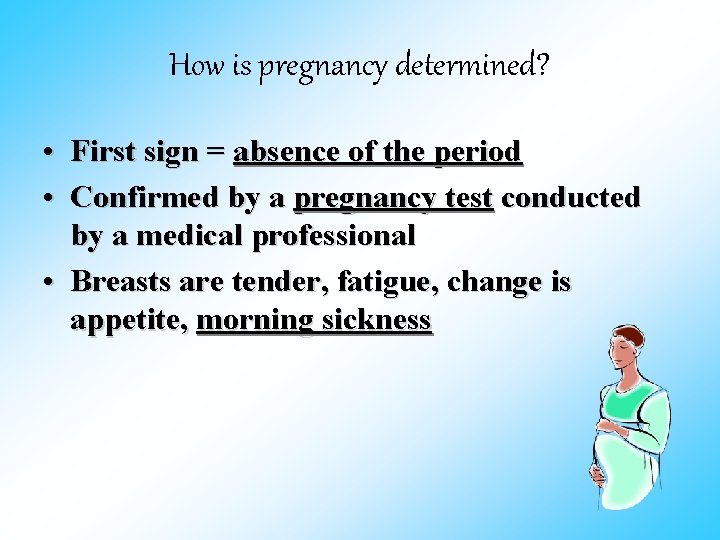 How is pregnancy determined? • First sign = absence of the period • Confirmed
