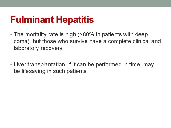 Fulminant Hepatitis • The mortality rate is high (>80% in patients with deep coma),