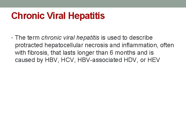 Chronic Viral Hepatitis • The term chronic viral hepatitis is used to describe protracted