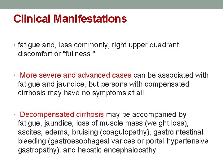 Clinical Manifestations • fatigue and, less commonly, right upper quadrant discomfort or “fullness. ”