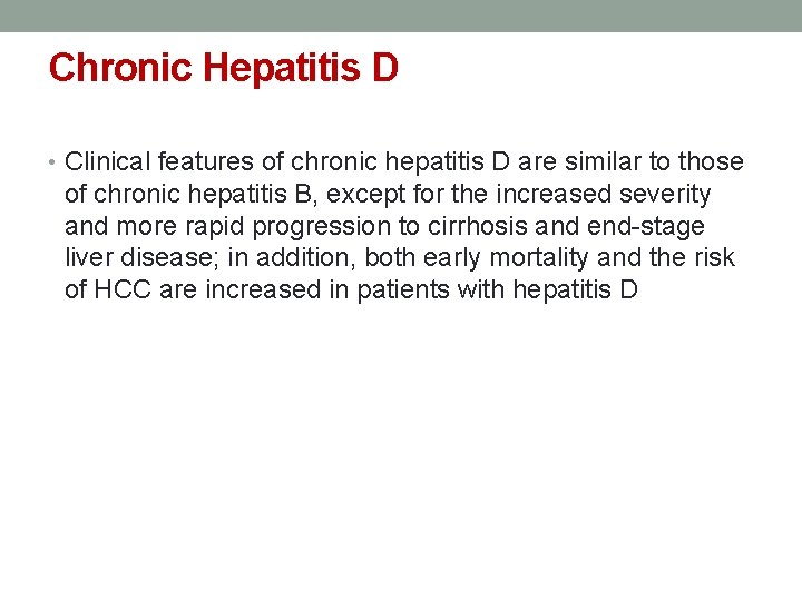 Chronic Hepatitis D • Clinical features of chronic hepatitis D are similar to those