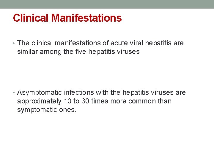 Clinical Manifestations • The clinical manifestations of acute viral hepatitis are similar among the