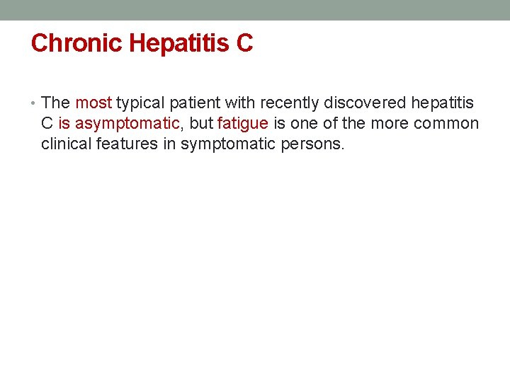 Chronic Hepatitis C • The most typical patient with recently discovered hepatitis C is