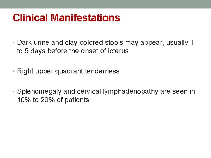 Clinical Manifestations • Dark urine and clay-colored stools may appear, usually 1 to 5