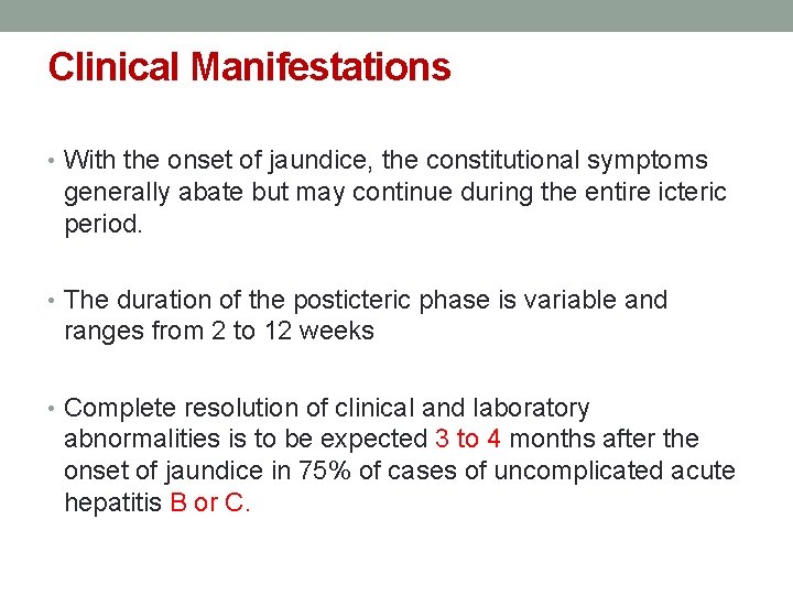 Clinical Manifestations • With the onset of jaundice, the constitutional symptoms generally abate but