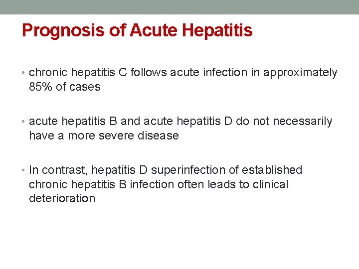 Prognosis of Acute Hepatitis • chronic hepatitis C follows acute infection in approximately 85%