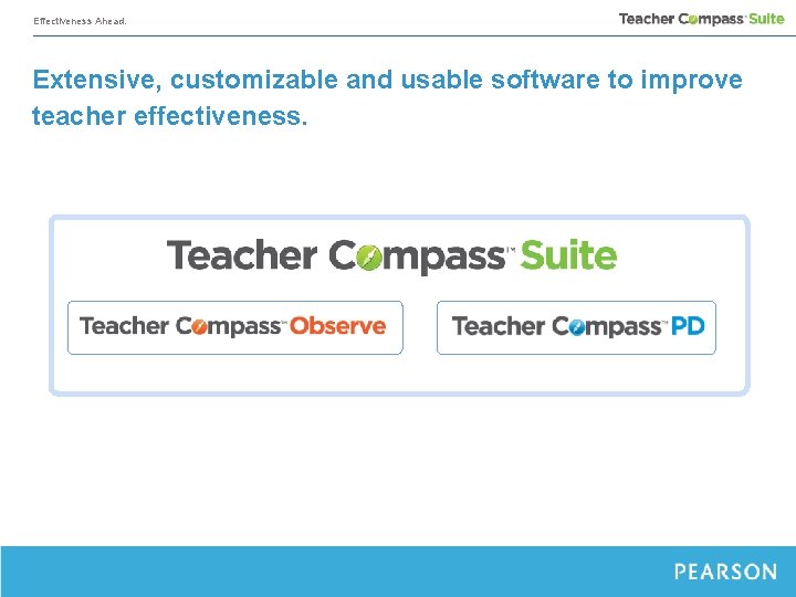 Effectiveness Ahead. Extensive, customizable and usable software to improve teacher effectiveness. 