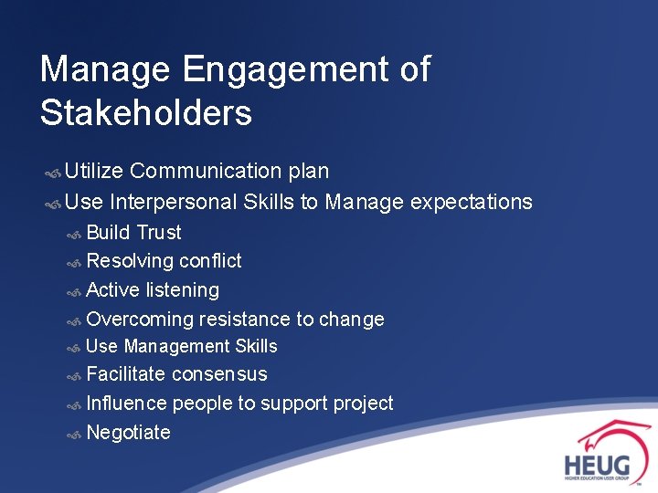Manage Engagement of Stakeholders Utilize Communication plan Use Interpersonal Skills to Manage expectations Build