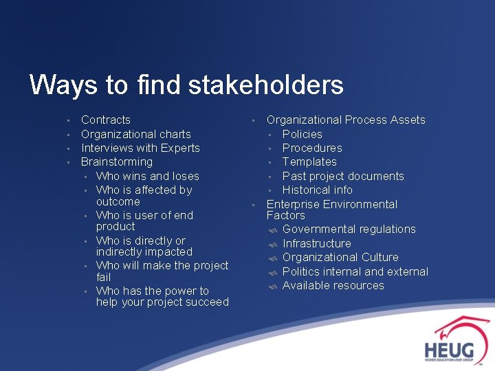 Ways to find stakeholders • • Contracts Organizational charts Interviews with Experts Brainstorming •