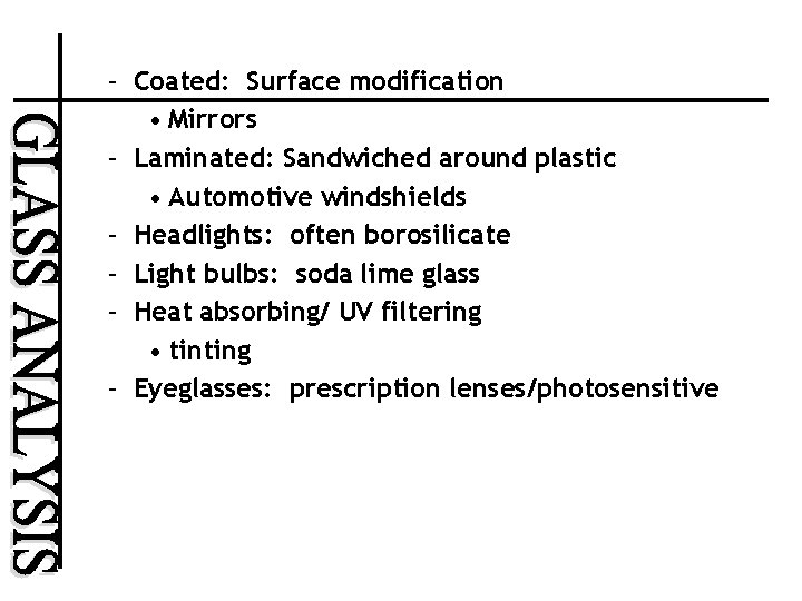 – Coated: Surface modification • Mirrors – Laminated: Sandwiched around plastic • Automotive windshields