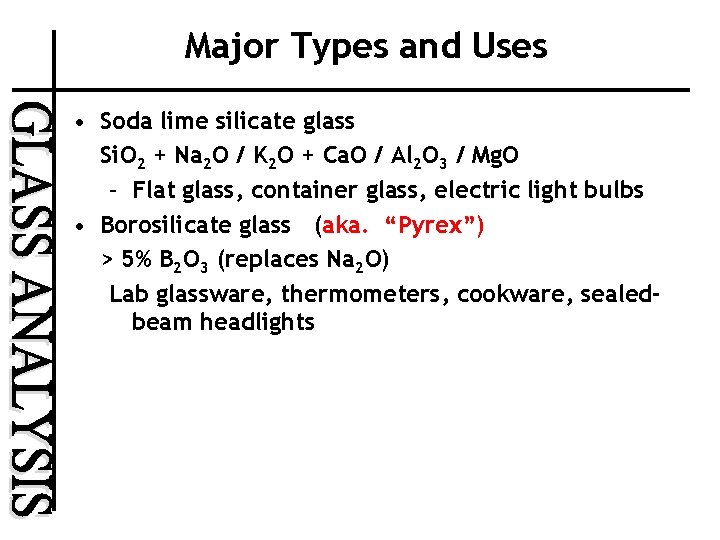 Major Types and Uses • Soda lime silicate glass Si. O 2 + Na