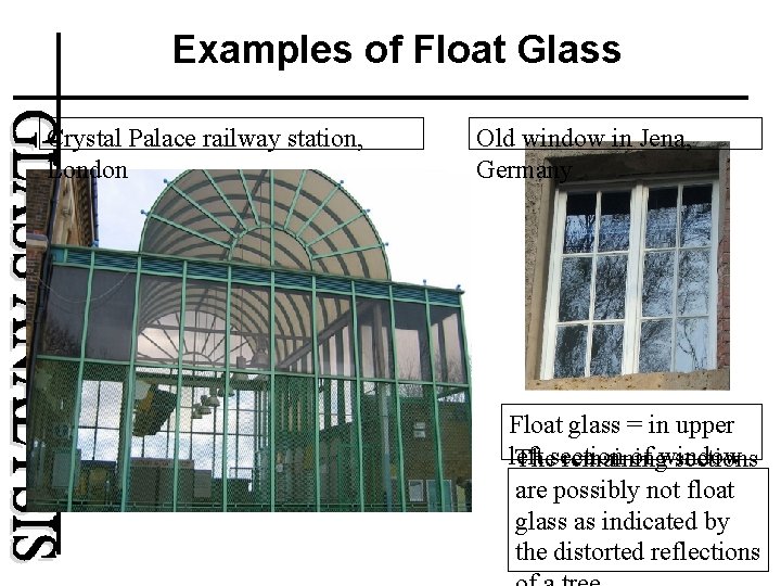 Examples of Float Glass Crystal Palace railway station, London Old window in Jena, Germany