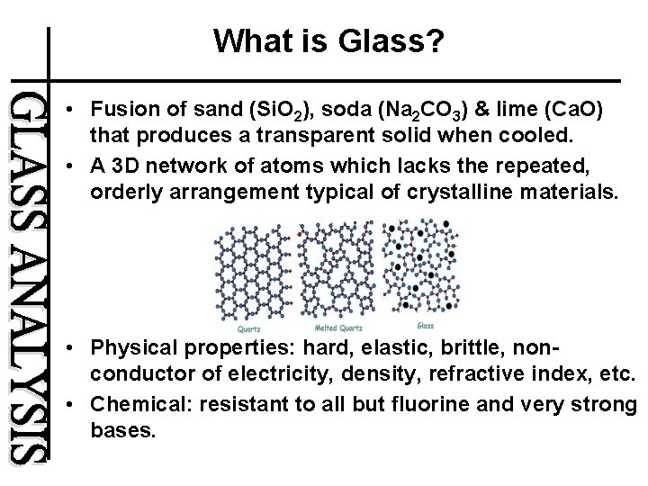 What is Glass? • Fusion of sand (Si. O 2), soda (Na 2 CO