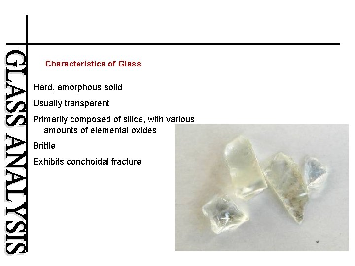 Characteristics of Glass Hard, amorphous solid Usually transparent Primarily composed of silica, with various