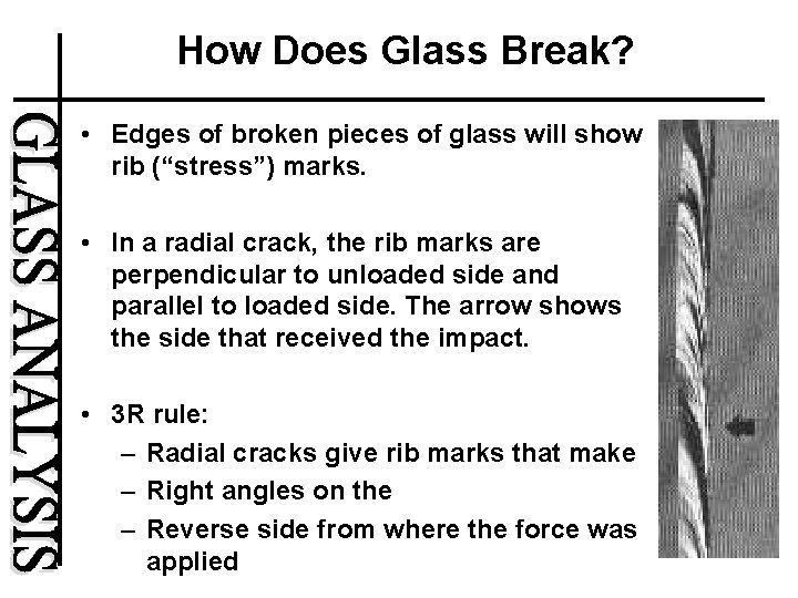 How Does Glass Break? • Edges of broken pieces of glass will show rib