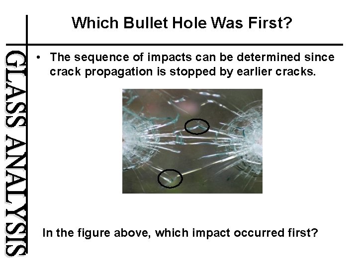 Which Bullet Hole Was First? • The sequence of impacts can be determined since